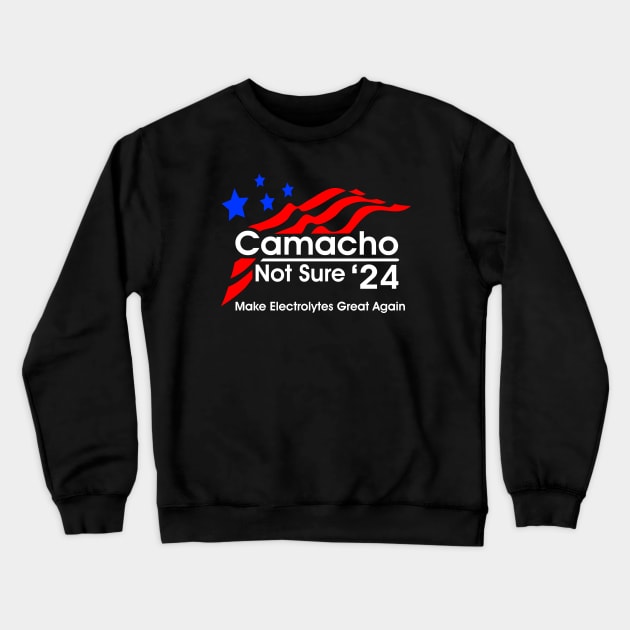 Camacho - Not Sure for President 2024 Crewneck Sweatshirt by BoneheadGraphix